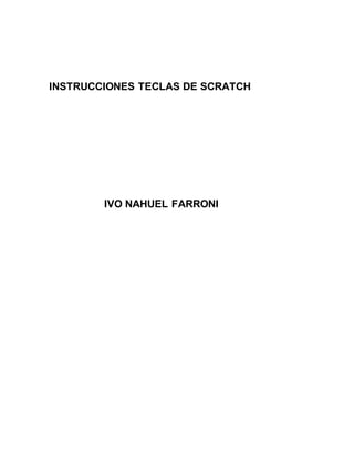 INSTRUCCIONES TECLAS DE SCRATCH
IVO NAHUEL FARRONI
 