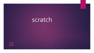 scratch
SOFÍA
AMICI
 