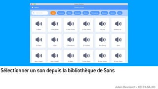 Sélectionner un son depuis la bibliothèque de Sons
Julien Devriendt - CC BY-SA-NC
 