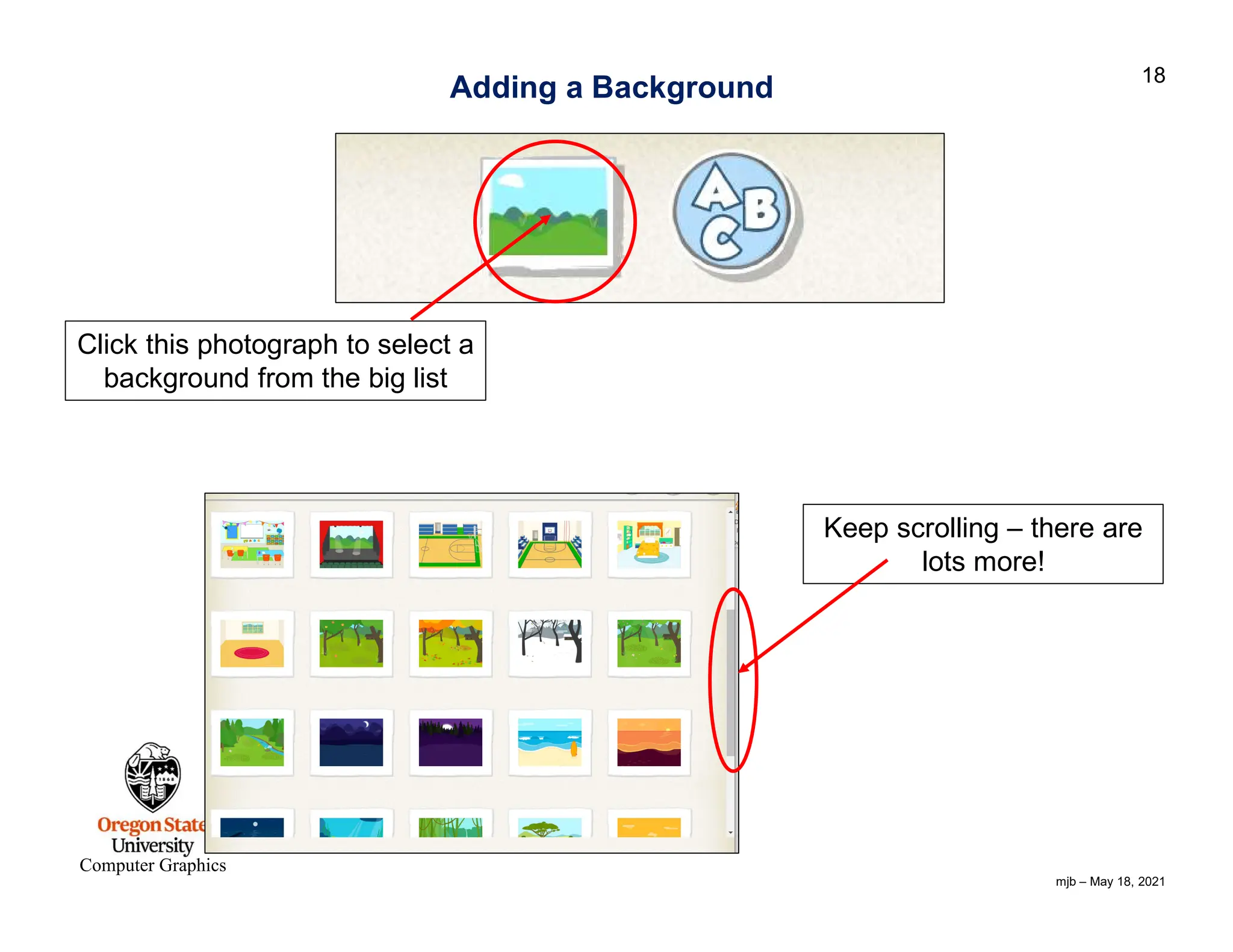 mjb – May 18, 2021 18 Computer Graphics Adding a Background Click this photograph to select a background from the big list Keep scrolling – there are lots more! 