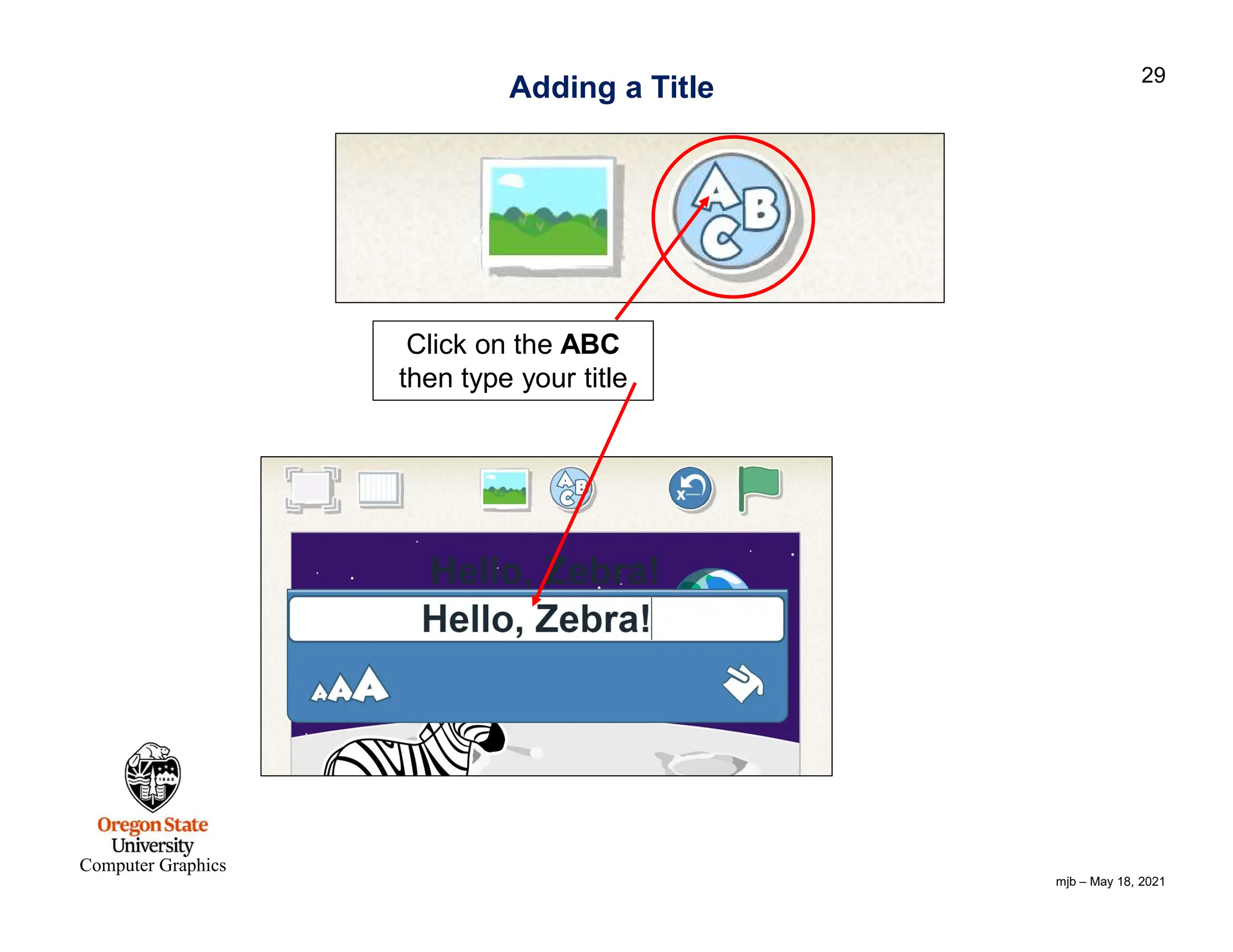 mjb – May 18, 2021 29 Computer Graphics Adding a Title Click on the ABC then type your title 
