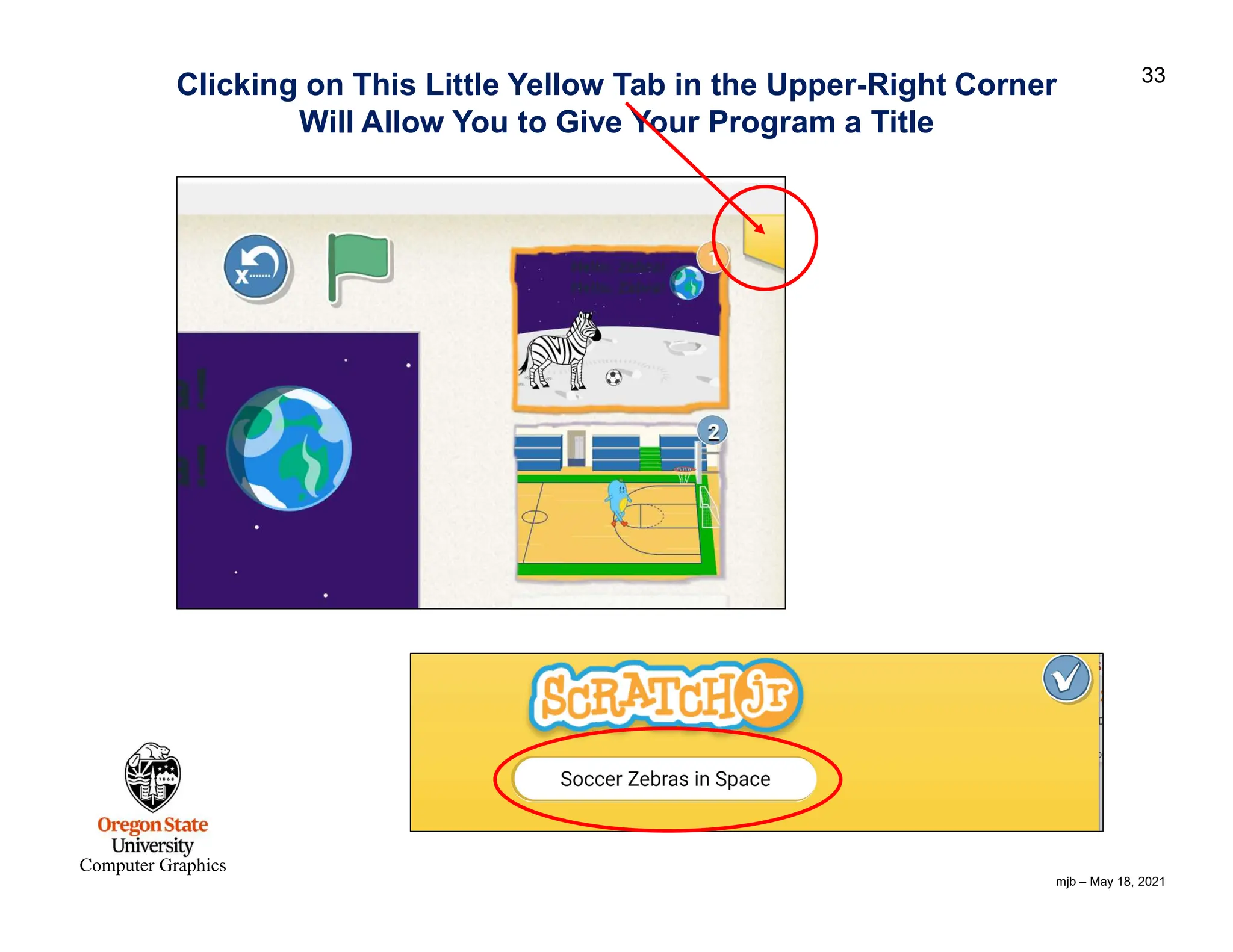 mjb – May 18, 2021 33 Computer Graphics Clicking on This Little Yellow Tab in the Upper-Right Corner Will Allow You to Give Your Program a Title 