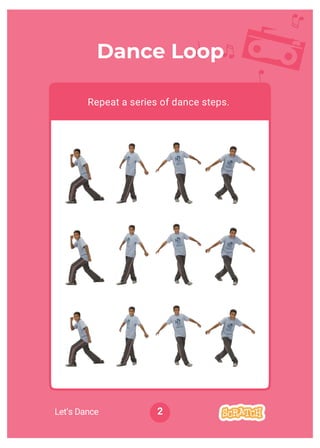 Dance Party!
Dance Loop
Repeat a series of dance steps.
2Let’s Dance
 