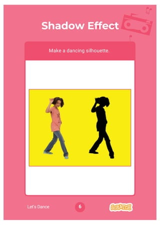 Shadow Effect
Make a dancing silhouette.
6Let’s Dance
 