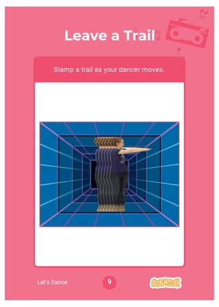 Dance Party!
Leave a Trail
Stamp a trail as your dancer moves.
9Let’s Dance
 