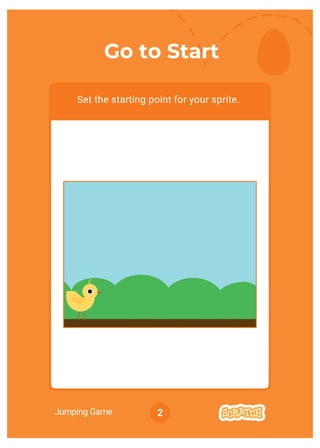 Jumping Game 2
Go to Start
Set the starting point for your sprite.
 