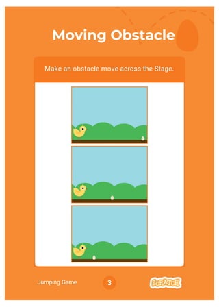 Jumping Game 3
Moving Obstacle
Make an obstacle move across the Stage.
 