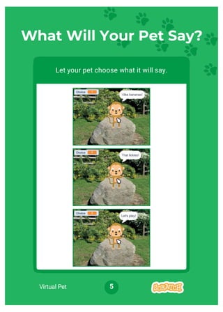 Virtual Pet 5
What Will Your Pet Say?
Let your pet choose what it will say.
 