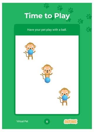 Virtual Pet 6
Time to Play
Have your pet play with a ball.
 