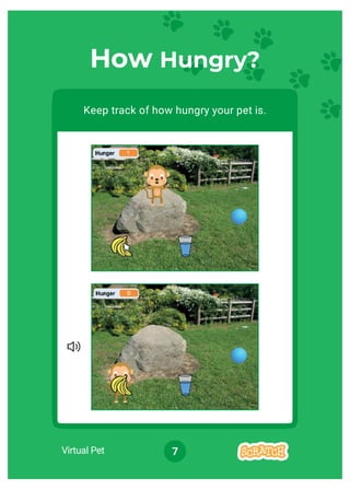 7
How Hungry?
Keep track of how hungry your pet is.
Virtual Pet
 