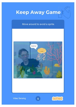 Video Sensing 5
Move around to avoid a sprite.
Keep Away Game
 