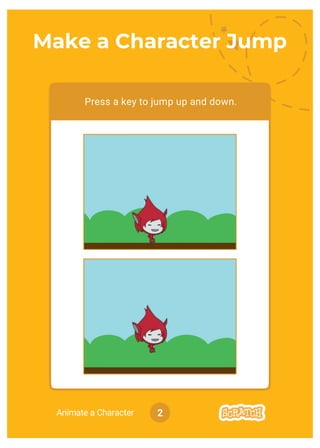 2Animate a Character
Make a Character Jump
Press a key to jump up and down.
 