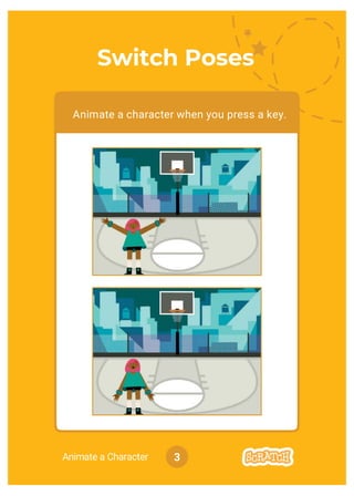 3Animate a Character
Animate a character when you press a key.
Switch Poses
 