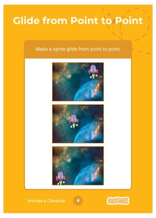 4Animate a Character
Make a sprite glide from point to point.
Glide from Point to Point
 