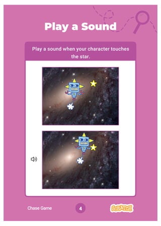 Chase Game 4
Play a Sound
Play a sound when your character touches
the star.
 