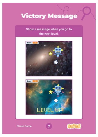 Chase Game 7
Victory Message
Show a message when you go to
the next level.
 