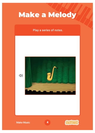 4
Play a series of notes.
Make a Melody
Make Music
 
