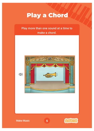 5
Play more than one sound at a time to
make a chord.
Play a Chord
Make Music
 