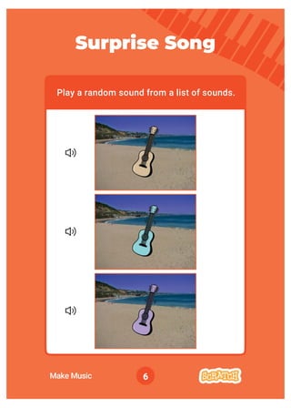 6
Play a random sound from a list of sounds.
Surprise Song
Make Music
 