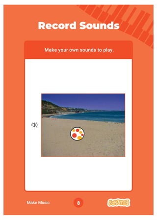 8
Make your own sounds to play.
Record Sounds
Make Music
 