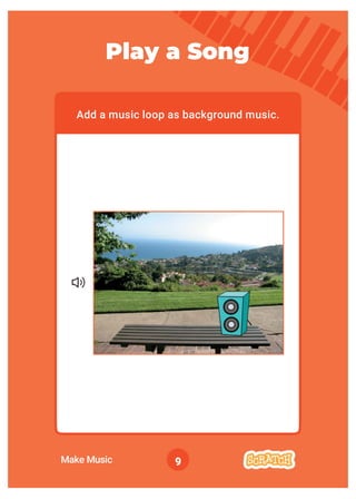 Add a music loop as background music.
9
Play a Song
Make Music
 