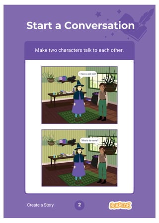 Create a Story 2
Start a Conversation
Make two characters talk to each other.
 