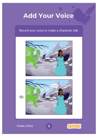 Create a Story 5
Add Your Voice
Record your voice to make a character talk.
 