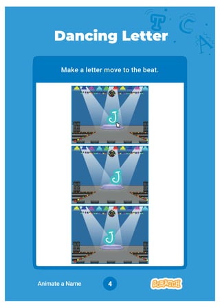 4
Make a letter move to the beat.
Dancing Letter
Animate a Name
 