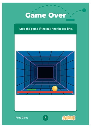 Stop the game if the ball hits the red line.
Game Over
Pong Game 4
 