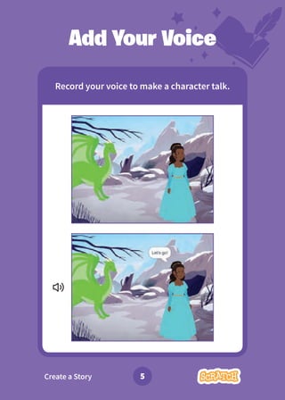 Create a Story 5
Add Your Voice
Record your voice to make a character talk.
 