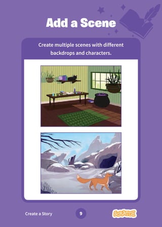 Create a Story 9
Add a Scene
Create multiple scenes with different
backdrops and characters.
 