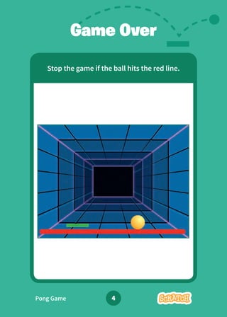 Stop the game if the ball hits the red line.
Game Over
Pong Game 4
 