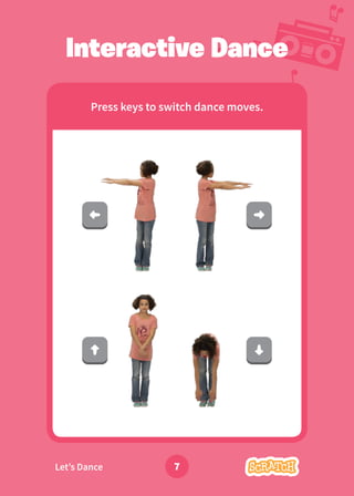 Dance Party!
Interactive Dance
Press keys to switch dance moves.
7
Let’s Dance
 