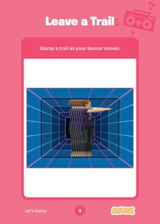 Dance Party!
Leave a Trail
Stamp a trail as your dancer moves.
9
Let’s Dance
 