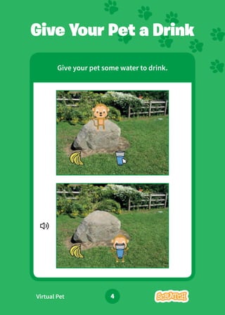 Virtual Pet 4
Give Your Pet a Drink
Give your pet some water to drink.
 