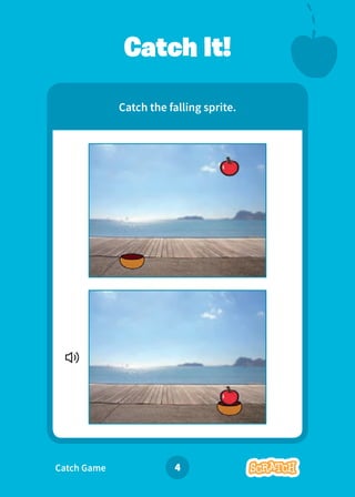 Catch Game 4
Catch the falling sprite.
Catch It!
 