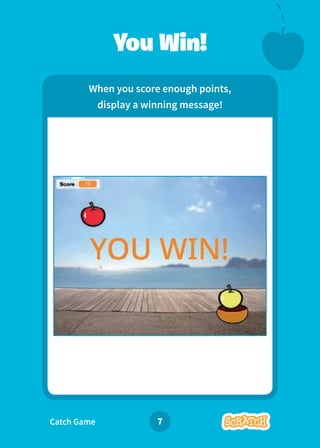 Catch Game 7
When you score enough points,
display a winning message!
You Win!
 