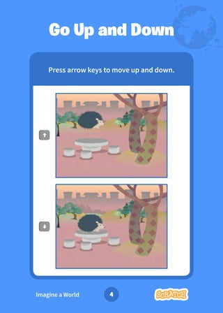 4
Imagine a World
Go Up and Down
Press arrow keys to move up and down.
 