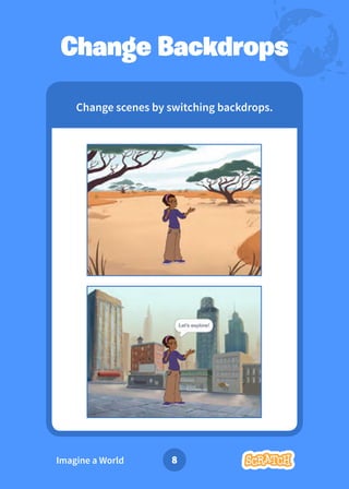 Dance Party!
Imagine a World
Change Backdrops
Change scenes by switching backdrops.
8
 