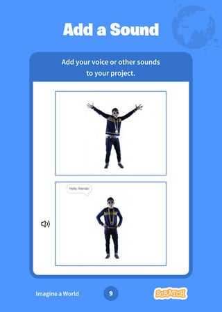 Dance Party!
Dance Party!
Imagine a World
Add a Sound
Add your voice or other sounds
to your project.
9
 