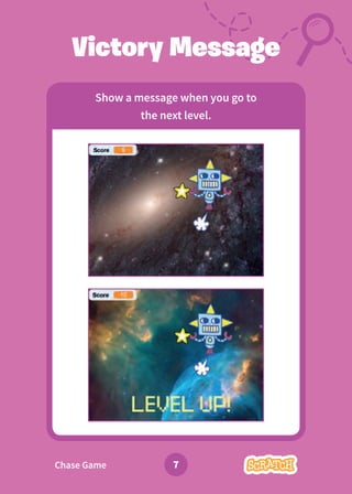 Chase Game 7
Victory Message
Show a message when you go to
the next level.
 