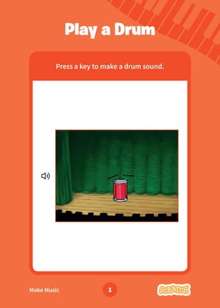 Make Music 1
Press a key to make a drum sound.
Play a Drum
 