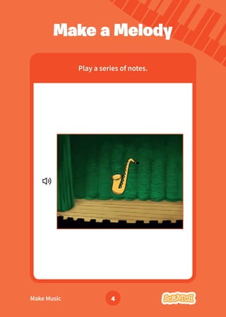 Make Music 4
Play a series of notes.
Make a Melody
 