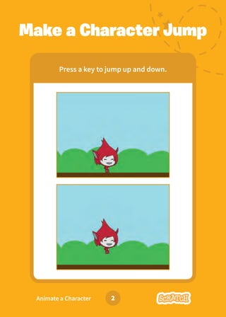 2
Animate a Character
Make a Character Jump
Press a key to jump up and down.
 