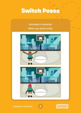 Dance Party!
3
Animate a Character
Switch Poses
Animate a character
when you press a key.
 