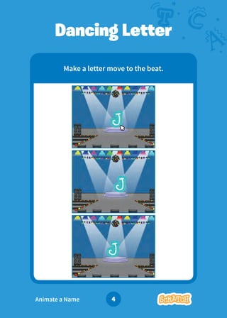 Animate Your Name 4
Make a letter move to the beat.
Dancing Letter
Animate a Name
 