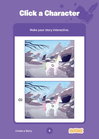 Create a Story 4
Click a Character
Make your story interactive.
 