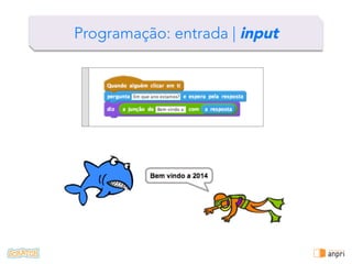 !
Programação: entrada | input
 