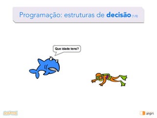 !
Programação: estruturas de repetição
…	
  
 
