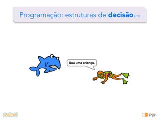 !
Programação: estruturas de decisão(6/8)
 